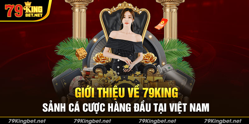 Giới thiệu về 79King - Sảnh cá cược hàng đầu tại Việt Nam