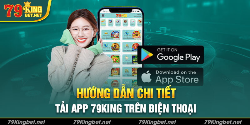 Hướng dẫn chi tiết tải app 79King trên điện thoại 
