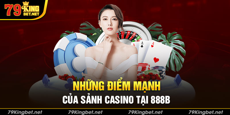 Những điểm mạnh của sảnh Casino tại 888B